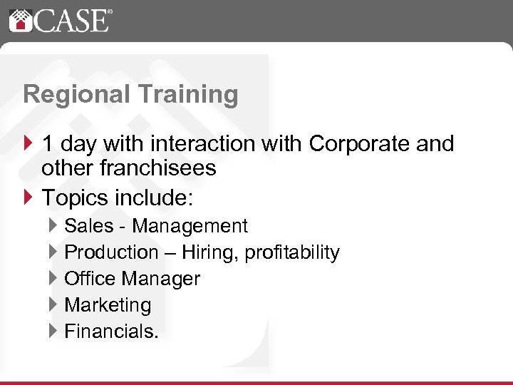 Regional Training } 1 day with interaction with Corporate and other franchisees } Topics