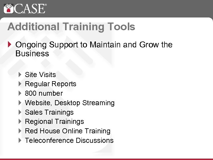 Additional Training Tools } Ongoing Support to Maintain and Grow the Business } }
