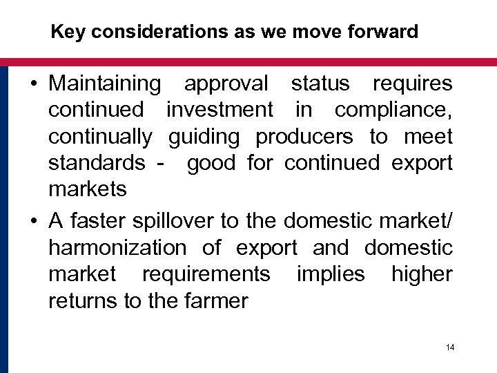 Key considerations as we move forward • Maintaining approval status requires continued investment in