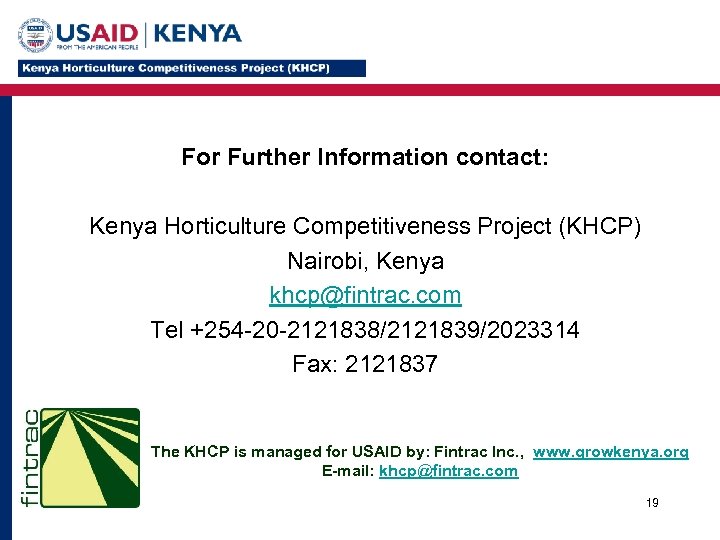 For Further Information contact: Kenya Horticulture Competitiveness Project (KHCP) Nairobi, Kenya khcp@fintrac. com Tel