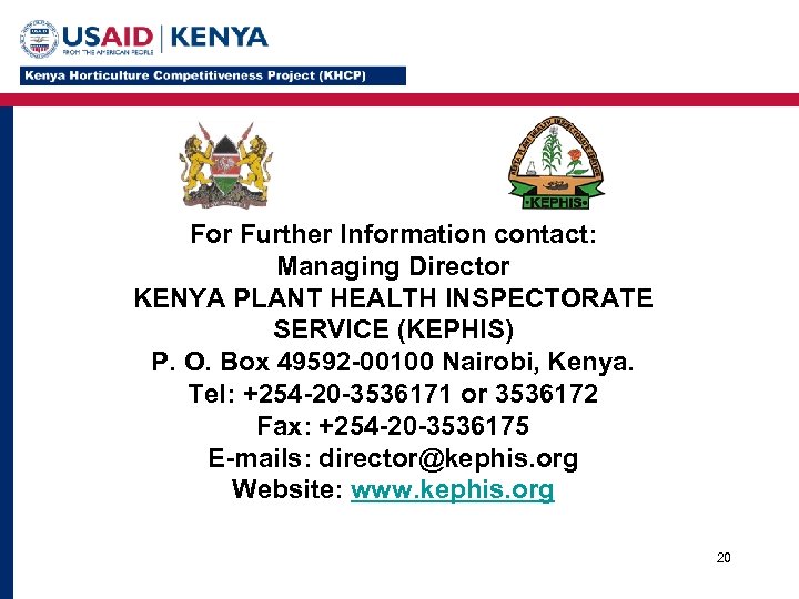 For Further Information contact: Managing Director KENYA PLANT HEALTH INSPECTORATE SERVICE (KEPHIS) P. O.