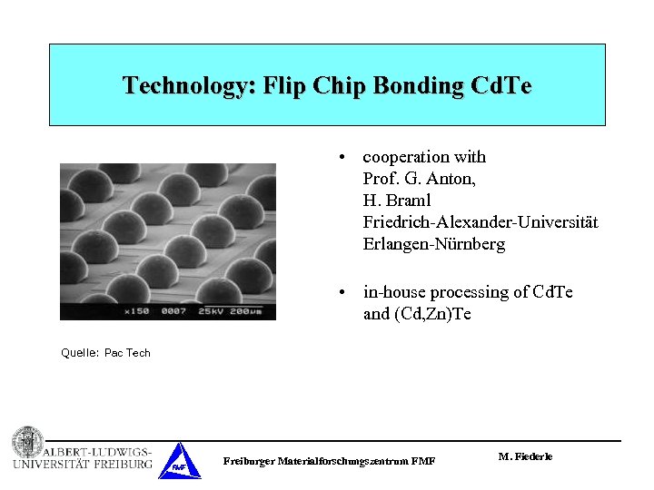 Technology: Flip Chip Bonding Cd. Te • cooperation with Prof. G. Anton, H. Braml