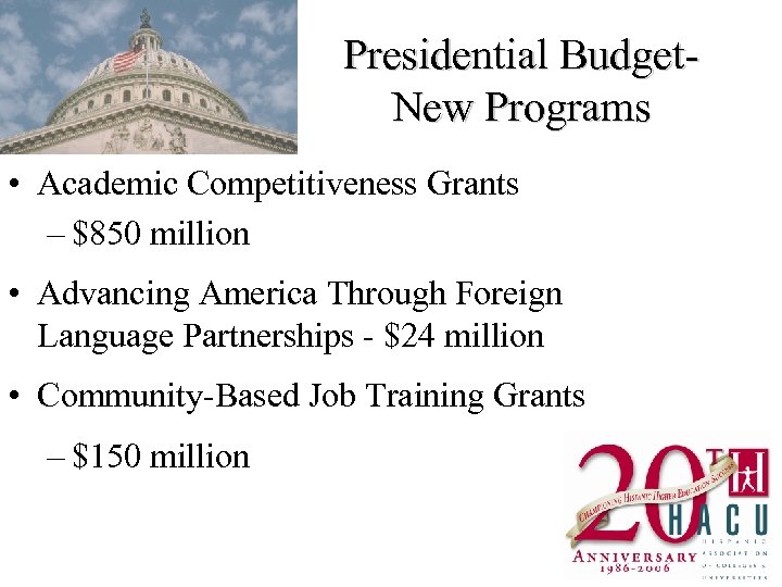 Presidential Budget- New Programs • Academic Competitiveness Grants – $850 million • Advancing America