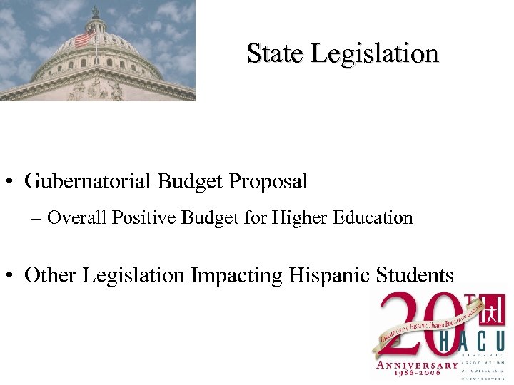 State Legislation • Gubernatorial Budget Proposal – Overall Positive Budget for Higher Education •