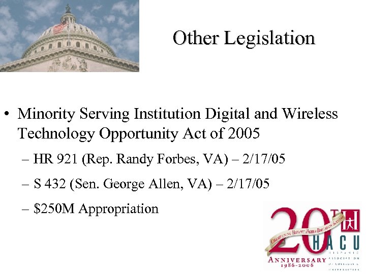 Other Legislation • Minority Serving Institution Digital and Wireless Technology Opportunity Act of 2005