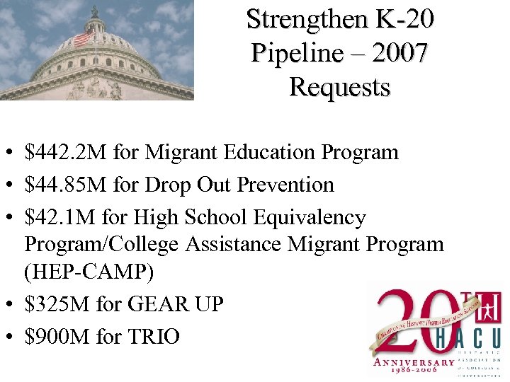 Strengthen K-20 Pipeline – 2007 Requests • $442. 2 M for Migrant Education Program