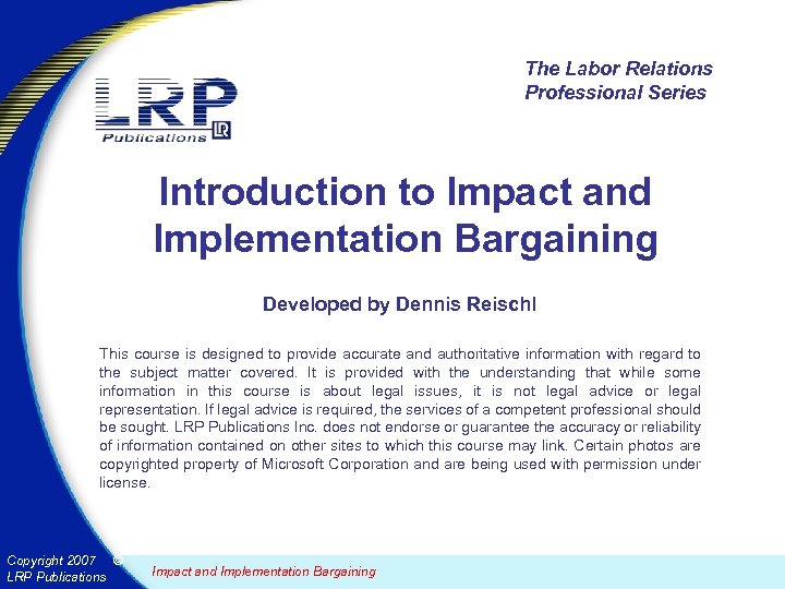 The Labor Relations Professional Series Introduction to Impact and Implementation Bargaining Developed by Dennis