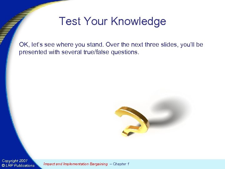 Test Your Knowledge OK, let’s see where you stand. Over the next three slides,