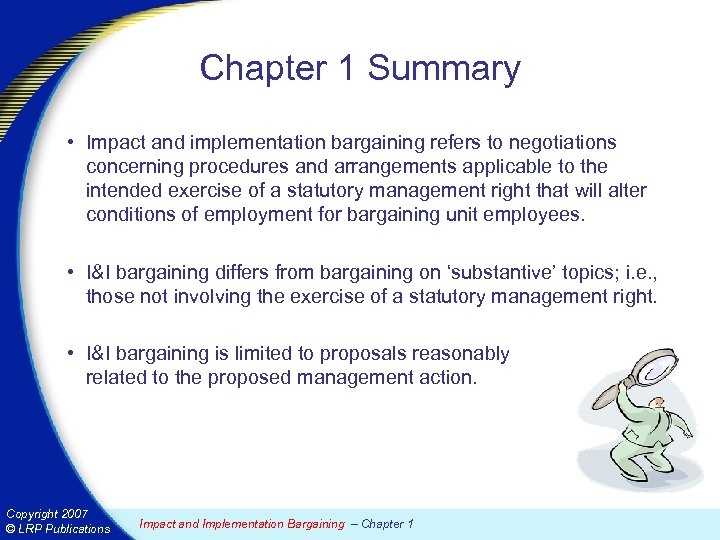 Chapter 1 Summary • Impact and implementation bargaining refers to negotiations concerning procedures and