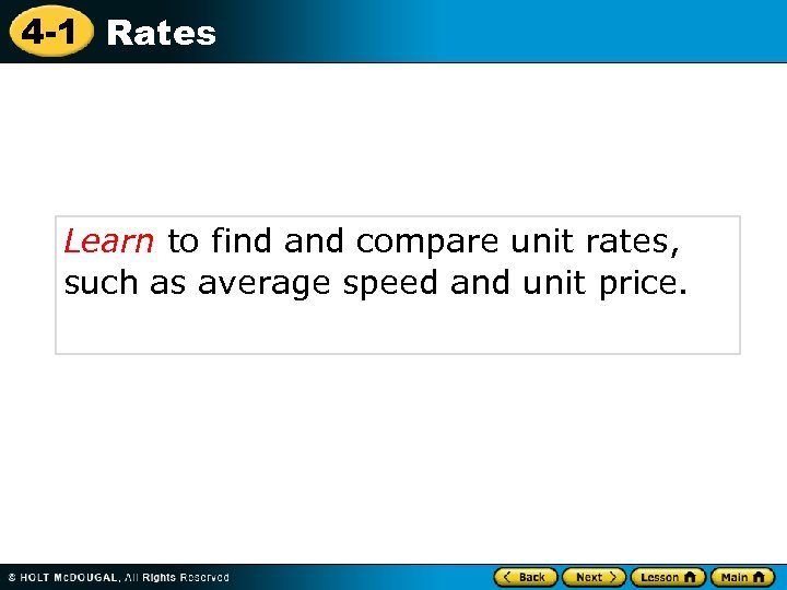 4 -1 Rates Learn to find and compare unit rates, such as average speed