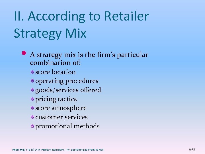 II. According to Retailer Strategy Mix A strategy mix is the firm’s particular combination