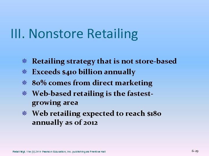 III. Nonstore Retailing strategy that is not store-based Exceeds $410 billion annually 80% comes