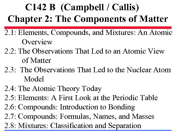 C 142 B (Campbell / Callis) Chapter 2: The Components of Matter 2. 1: