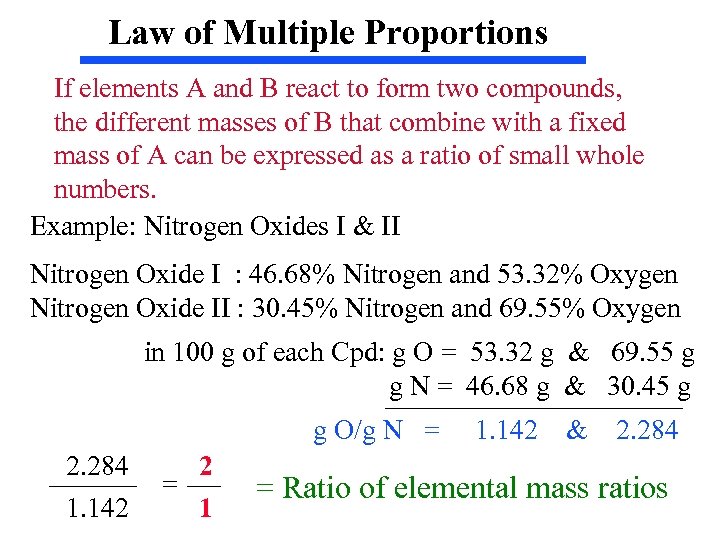 Law of Multiple Proportions If elements A and B react to form two compounds,