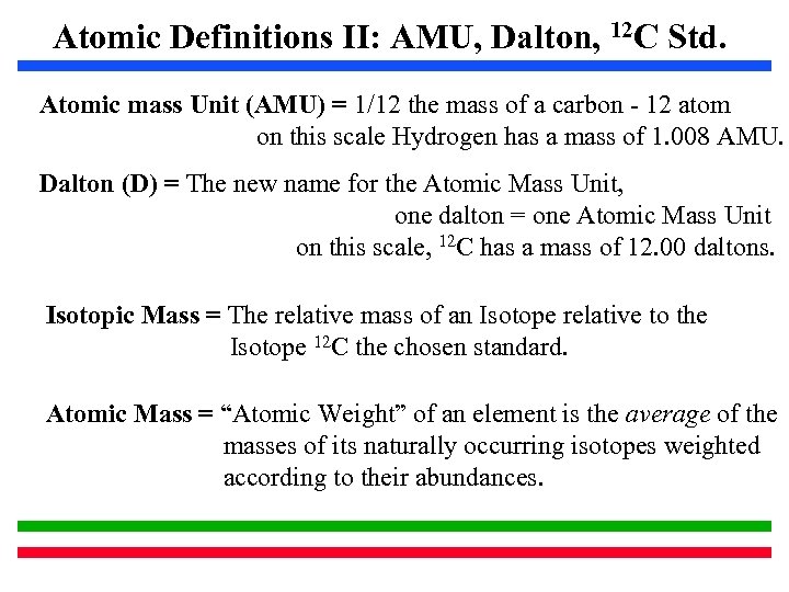 Atomic Definitions II: AMU, Dalton, 12 C Std. Atomic mass Unit (AMU) = 1/12