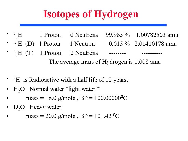 Isotopes of Hydrogen • • 1 H 1 2 H 1 3 H 1