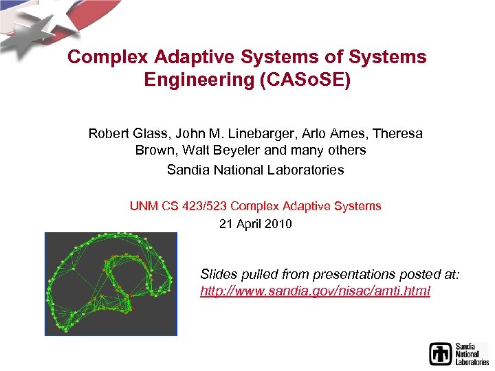 Complex Adaptive Systems of Systems Engineering (CASo. SE) Robert Glass, John M. Linebarger, Arlo