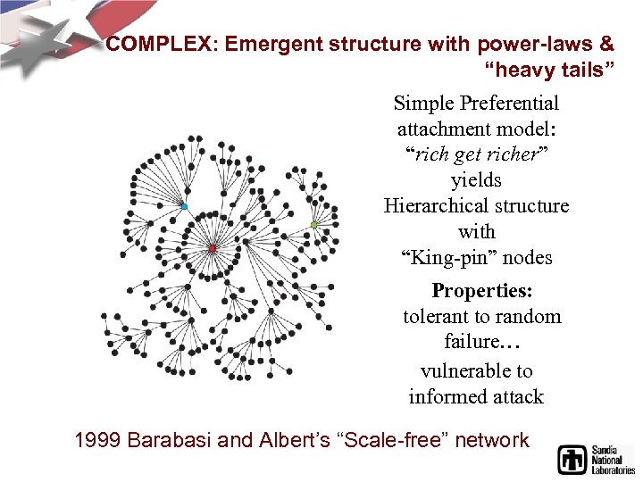 COMPLEX: Emergent structure with power-laws & “heavy tails” Simple Preferential attachment model: “rich get