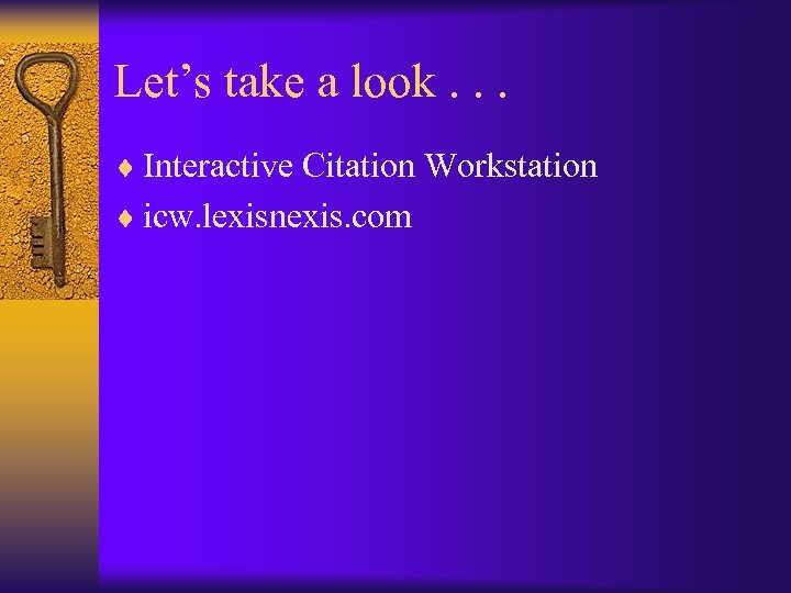 Let’s take a look. . . ¨ Interactive Citation Workstation ¨ icw. lexisnexis. com
