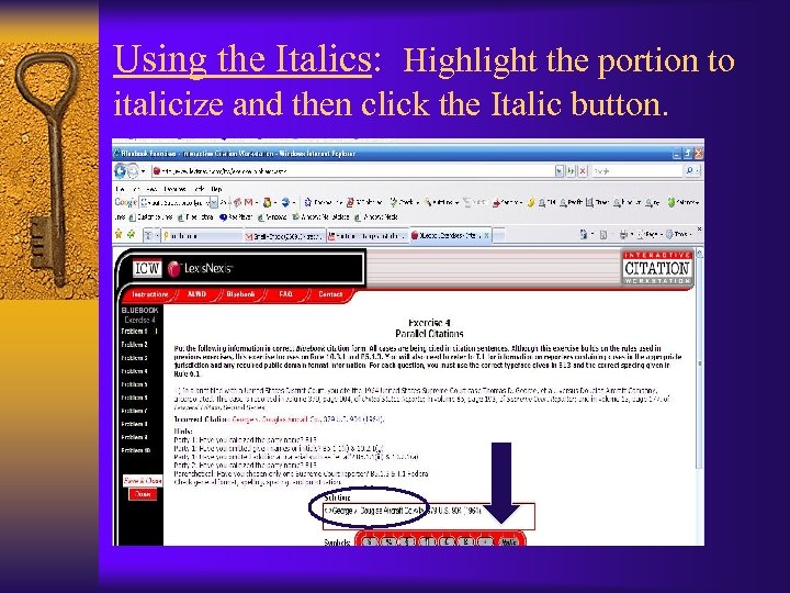 Using the Italics: Highlight the portion to italicize and then click the Italic button.