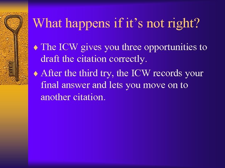 What happens if it’s not right? ¨ The ICW gives you three opportunities to