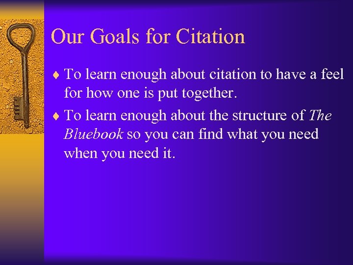 Our Goals for Citation ¨ To learn enough about citation to have a feel
