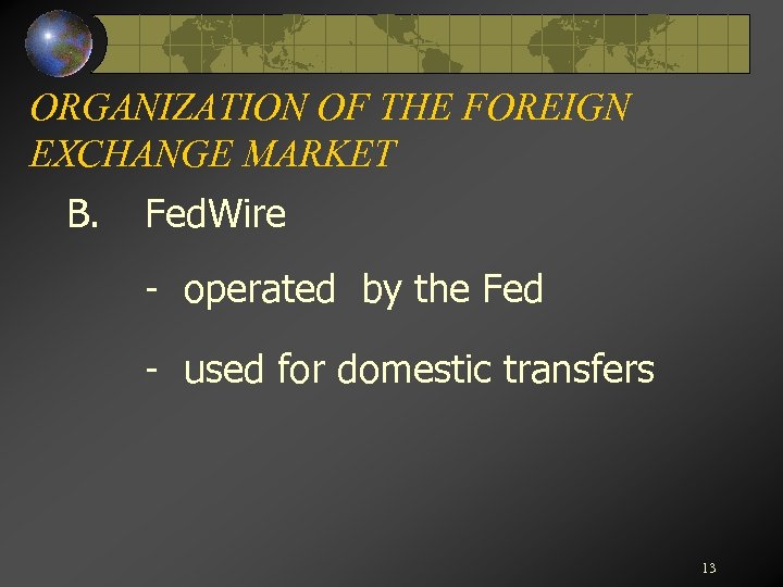 ORGANIZATION OF THE FOREIGN EXCHANGE MARKET B. Fed. Wire - operated by the Fed