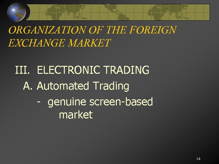 ORGANIZATION OF THE FOREIGN EXCHANGE MARKET III. ELECTRONIC TRADING A. Automated Trading - genuine