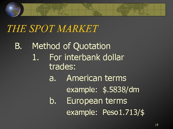 THE SPOT MARKET B. Method of Quotation 1. For interbank dollar trades: a. American