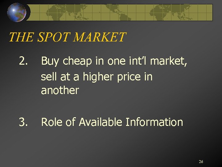 THE SPOT MARKET 2. Buy cheap in one int’l market, sell at a higher