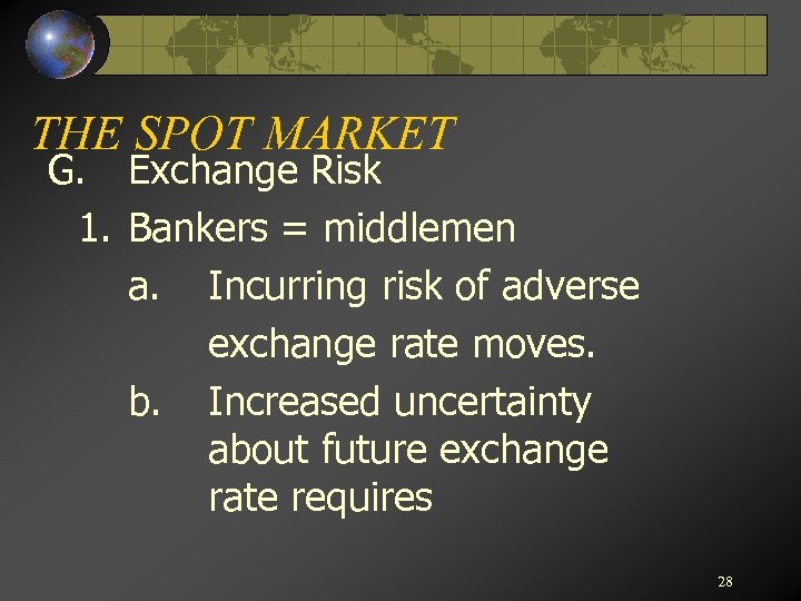 THE SPOT MARKET G. Exchange Risk 1. Bankers = middlemen a. Incurring risk of