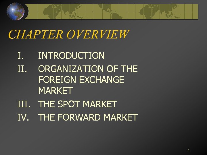 CHAPTER OVERVIEW I. II. INTRODUCTION ORGANIZATION OF THE FOREIGN EXCHANGE MARKET III. THE SPOT