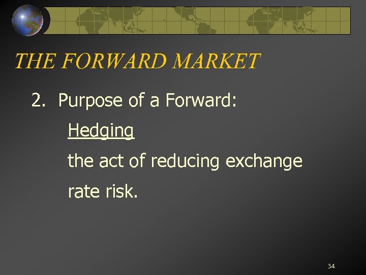 THE FORWARD MARKET 2. Purpose of a Forward: Hedging the act of reducing exchange