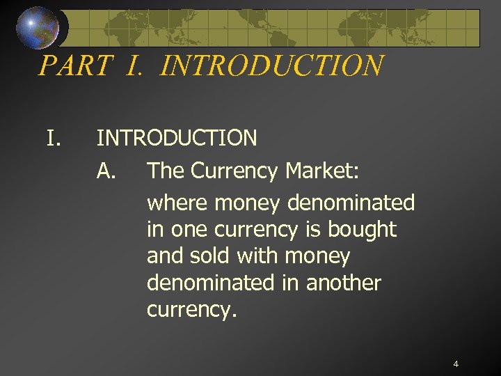 PART I. INTRODUCTION I. INTRODUCTION A. The Currency Market: where money denominated in one