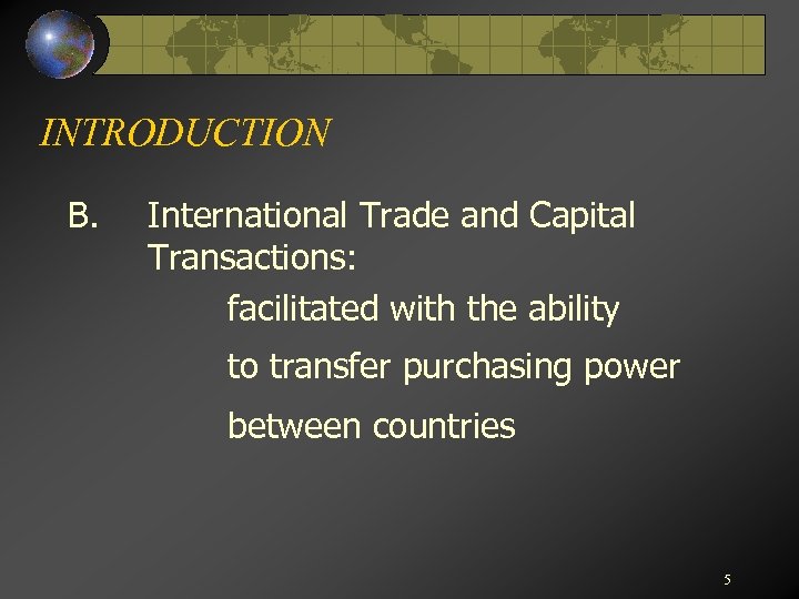 INTRODUCTION B. International Trade and Capital Transactions: facilitated with the ability to transfer purchasing