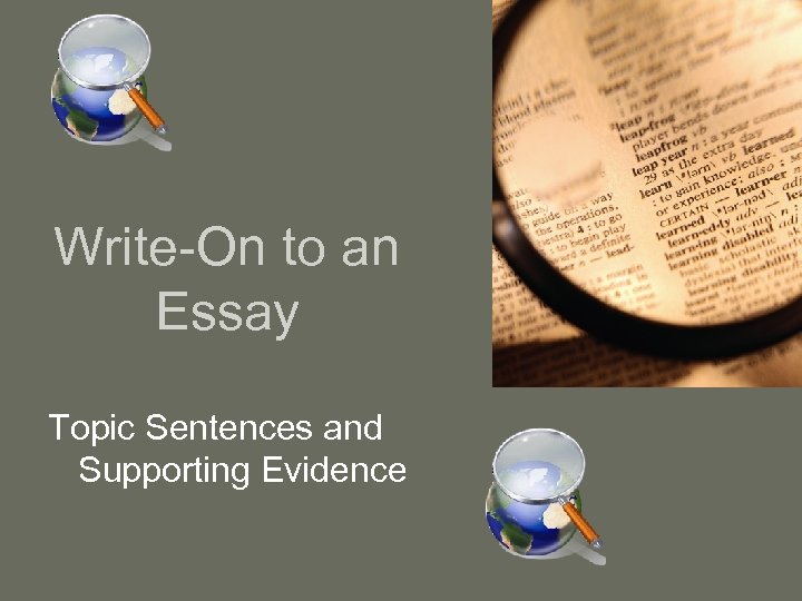 Write-On to an Essay Topic Sentences and Supporting Evidence 