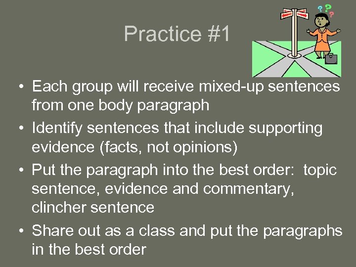 Practice #1 • Each group will receive mixed-up sentences from one body paragraph •