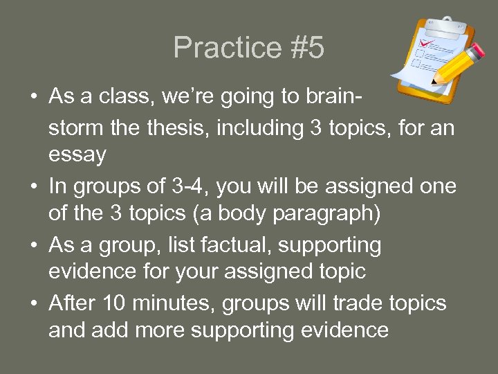 Practice #5 • As a class, we’re going to brainstorm thesis, including 3 topics,