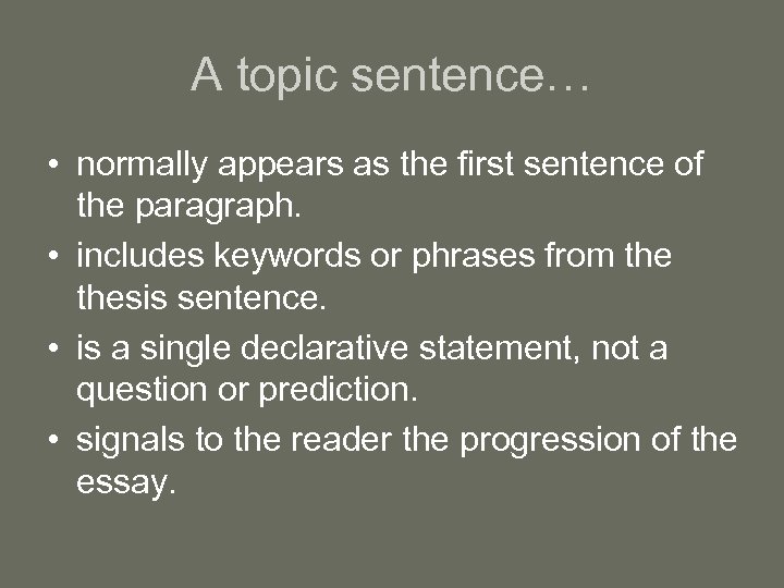 A topic sentence… • normally appears as the first sentence of the paragraph. •