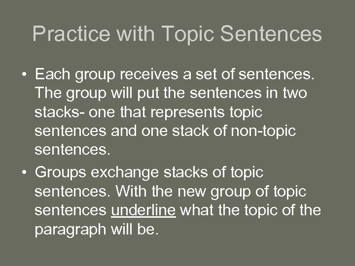 Practice with Topic Sentences • Each group receives a set of sentences. The group