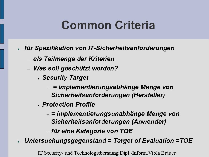 Common Criteria ● für Spezifikation von IT-Sicherheitsanforderungen ● als Teilmenge der Kriterien – Was