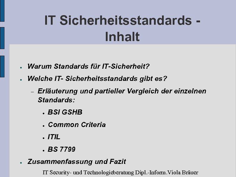 IT Sicherheitsstandards Inhalt ● Warum Standards für IT-Sicherheit? ● Welche IT- Sicherheitsstandards gibt es?