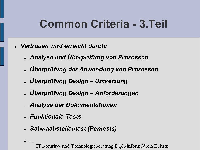 Common Criteria - 3. Teil ● Vertrauen wird erreicht durch: ● Analyse und Überprüfung