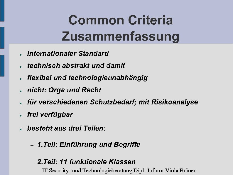 Common Criteria Zusammenfassung ● Internationaler Standard ● technisch abstrakt und damit ● flexibel und