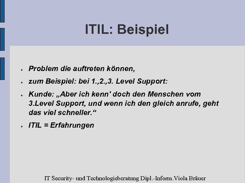 ITIL: Beispiel ● Problem die auftreten können, ● zum Beispiel: bei 1. , 2.