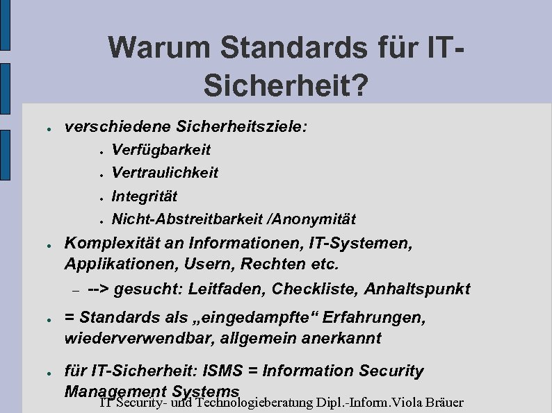 Warum Standards für ITSicherheit? ● verschiedene Sicherheitsziele: ● ● ● Integrität ● ● Vertraulichkeit