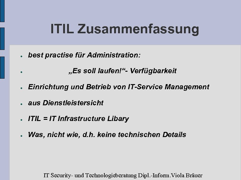 ITIL Zusammenfassung ● ● best practise für Administration: „Es soll laufen!“- Verfügbarkeit ● Einrichtung