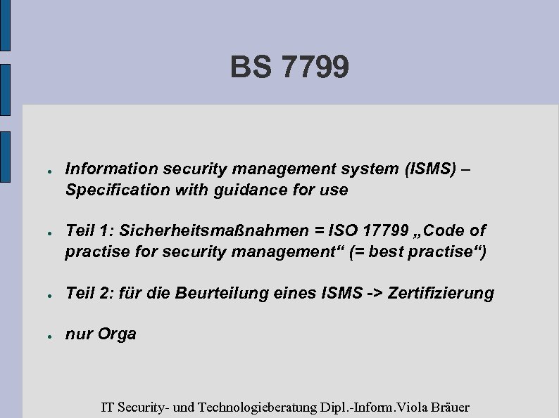 BS 7799 ● ● Information security management system (ISMS) – Specification with guidance for