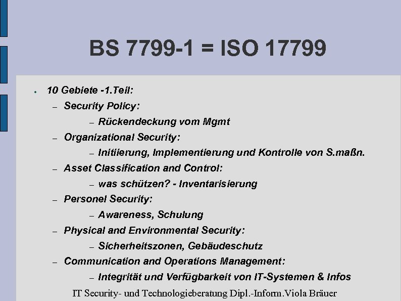 BS 7799 -1 = ISO 17799 ● 10 Gebiete -1. Teil: – Security Policy: