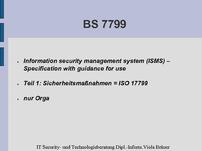 BS 7799 ● Information security management system (ISMS) – Specification with guidance for use